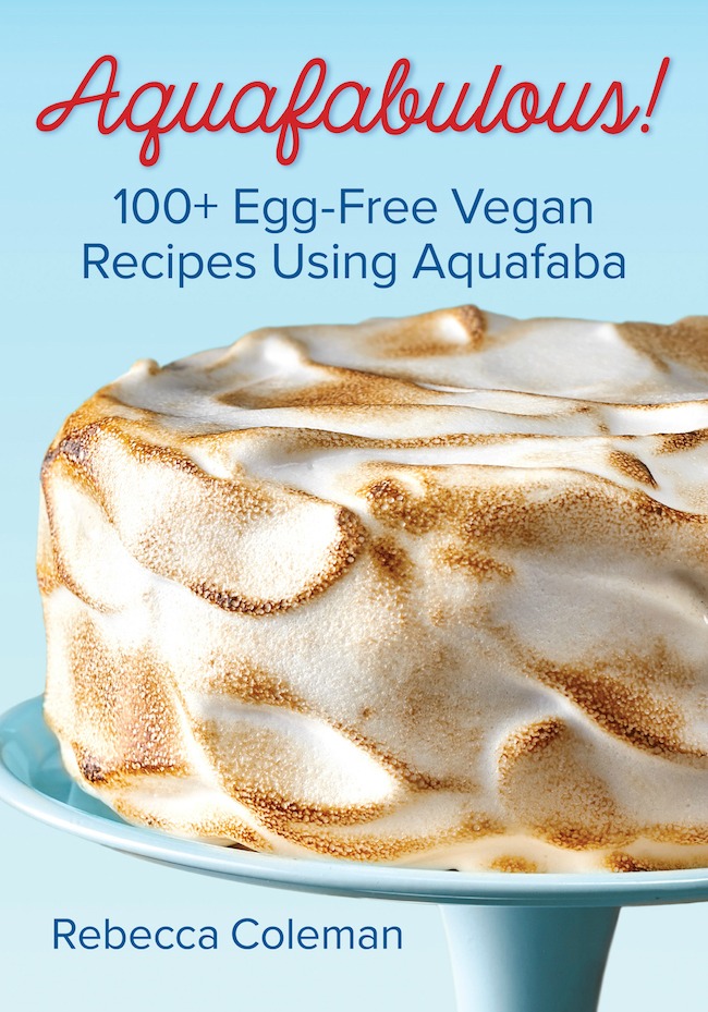 Aquafabulous!: 100+ Egg-Free Vegan Recipes Using Aquafaba (Bean Water)